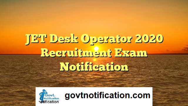 JET Desk Operator 2021 notification out | Apply Online