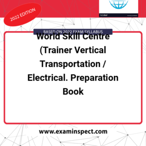 World Skill Centre (Trainer Vertical Transportation / Electrical. Preparation Book