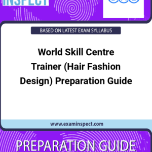 World Skill Centre Trainer (Hair Fashion Design) Preparation Guide