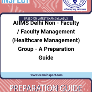 AIIMS Delhi Non - Faculty / Faculty Management (Healthcare Management) Group - A Preparation Guide