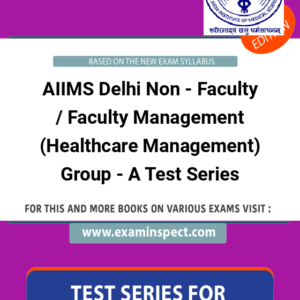 AIIMS Delhi Non - Faculty / Faculty Management (Healthcare Management) Group - A Test Series