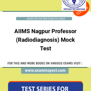 AIIMS Nagpur Professor (Radiodiagnosis) Mock Test