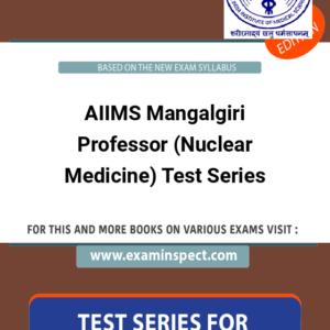 AIIMS Mangalgiri Professor (Nuclear Medicine) Test Series
