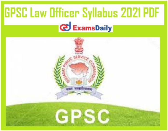 GPSC Law Officer Syllabus 2021 PDF – Download Prelims Test Pattern @ gpsc.gujarat.gov.in!!!