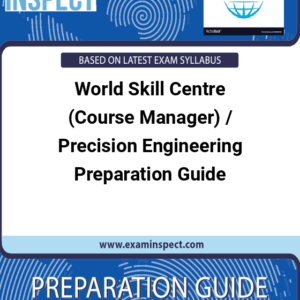 World Skill Centre (Course Manager) / Precision Engineering Preparation Guide