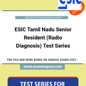 ESIC Tamil Nadu Senior Resident (Radio Diagnosis) Test Series