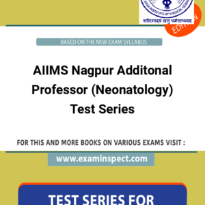 AIIMS Nagpur Additonal Professor (Neonatology) Test Series