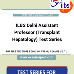 ILBS Delhi Assistant Professor (Transplant Hepatology) Test Series