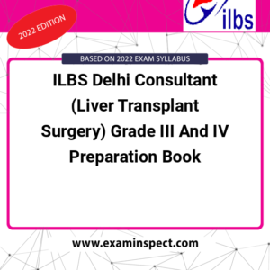 ILBS Delhi Consultant (Liver Transplant Surgery) Grade III And IV Preparation Book
